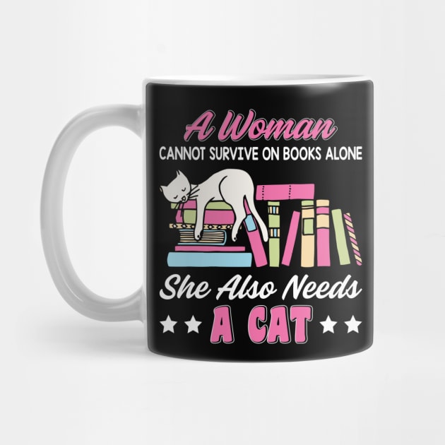 Funny Cats Cute Kitty Cat And Books Lover Quotes Design:A Women Cannot Survive On Books Alone She Also Needs A Cat Sarcastic Kitten Gift by Kribis